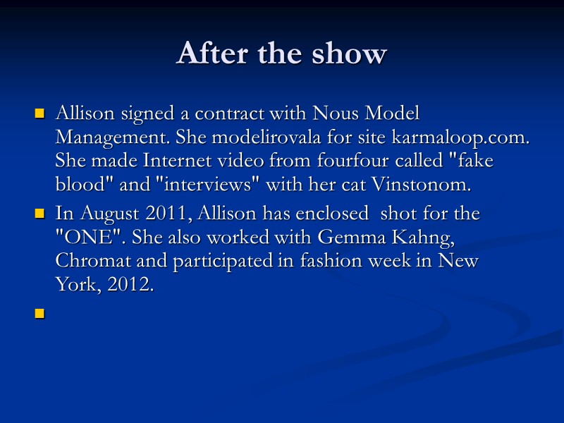 After the show Allison signed a contract with Nous Model Management. She modelirovala for